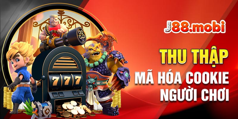 Chính Sách Bảo Mật J88 – An Toàn Thông Tin 2026 Thu thập và mã hóa tất cả cookies của người chơi trên J88