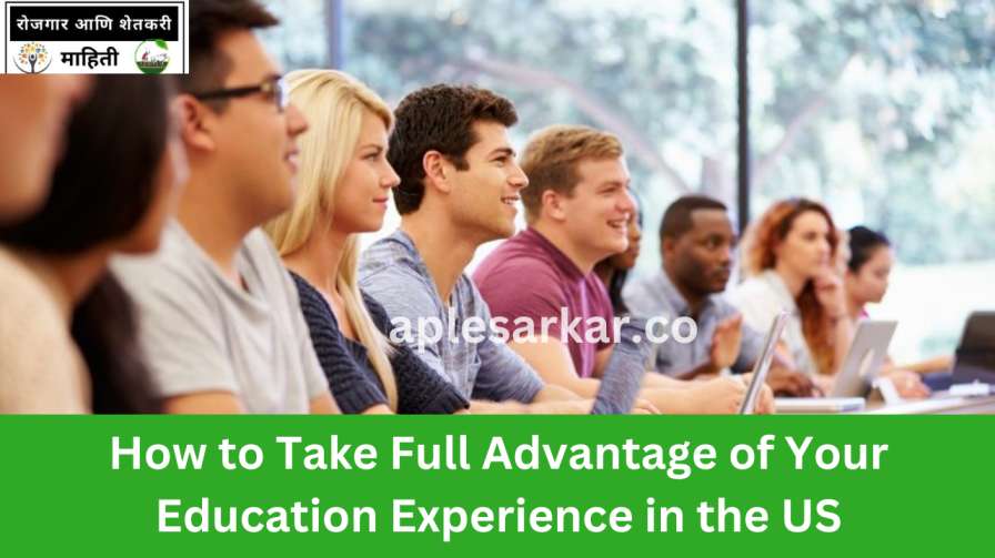 How to Take Full Advantage of Your Education Experience in the US