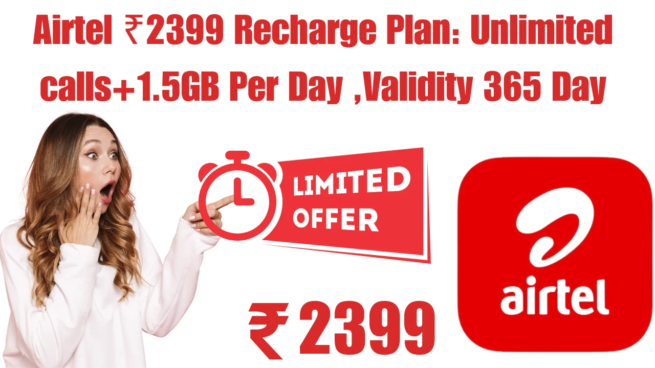 Airtel ₹2399 Recharge Plan_ Unlimited calls+1.5GB Per Day ,Validity 365 Day